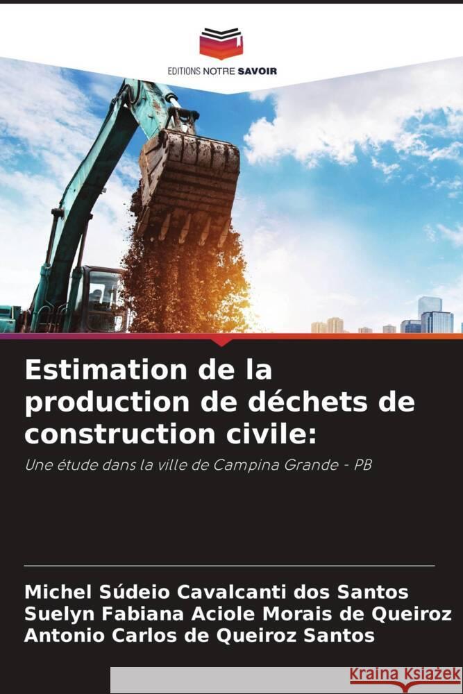 Estimation de la production de déchets de construction civile: Cavalcanti dos Santos, Michel Súdeio, Fabiana Aciole Morais de Queiroz, Suelyn, de Queiroz Santos, Antonio Carlos 9786204600437