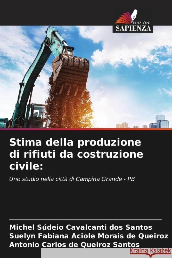 Stima della produzione di rifiuti da costruzione civile: Cavalcanti dos Santos, Michel Súdeio, Fabiana Aciole Morais de Queiroz, Suelyn, de Queiroz Santos, Antonio Carlos 9786204600444