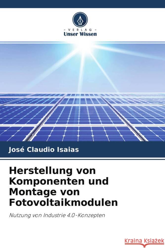 Herstellung von Komponenten und Montage von Fotovoltaikmodulen Isaias, José Claudio 9786204600468