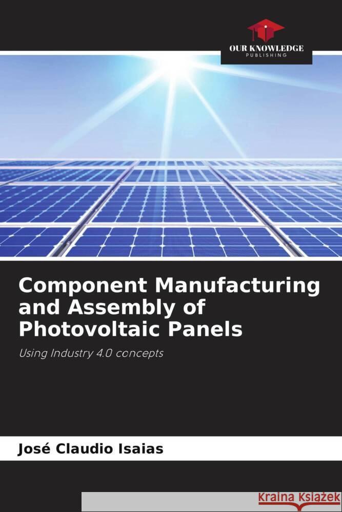 Component Manufacturing and Assembly of Photovoltaic Panels Isaias, José Claudio 9786204600475