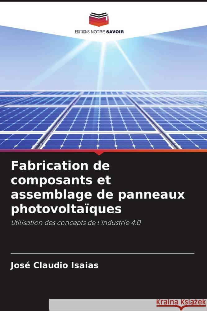 Fabrication de composants et assemblage de panneaux photovoltaïques Isaias, José Claudio 9786204600499