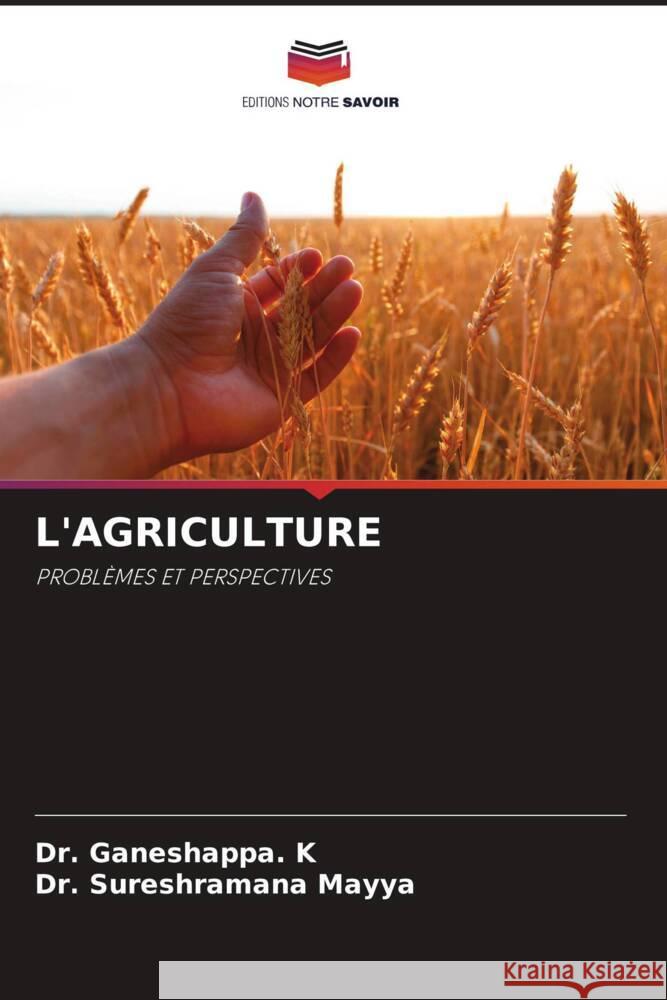 L'AGRICULTURE K, Dr. Ganeshappa., Mayya, Dr. Sureshramana 9786204601144 Editions Notre Savoir