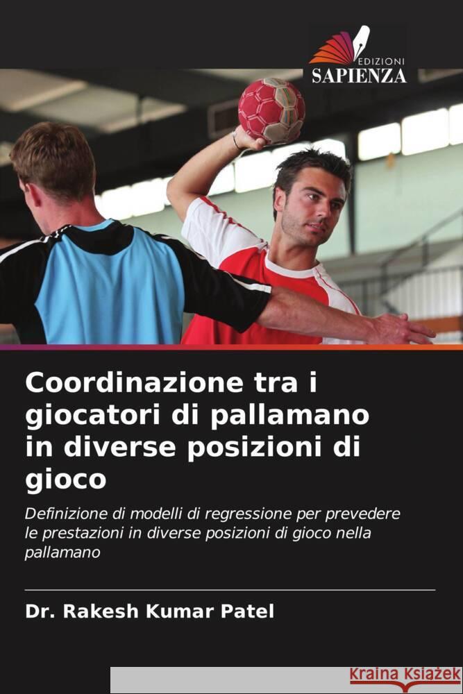 Coordinazione tra i giocatori di pallamano in diverse posizioni di gioco Patel, Dr. Rakesh Kumar 9786204601632 Edizioni Sapienza