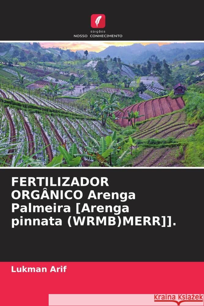FERTILIZADOR ORGÂNICO Arenga Palmeira [Arenga pinnata (WRMB)MERR]]. Arif, Lukman 9786204601717 Edições Nosso Conhecimento