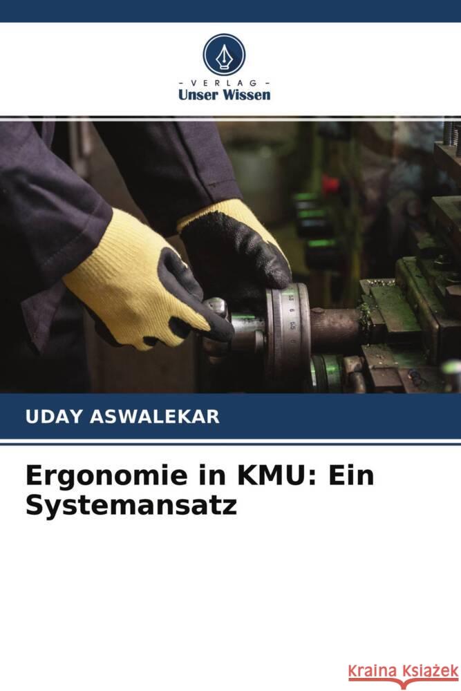 Ergonomie in KMU: Ein Systemansatz Aswalekar, Uday 9786204602202