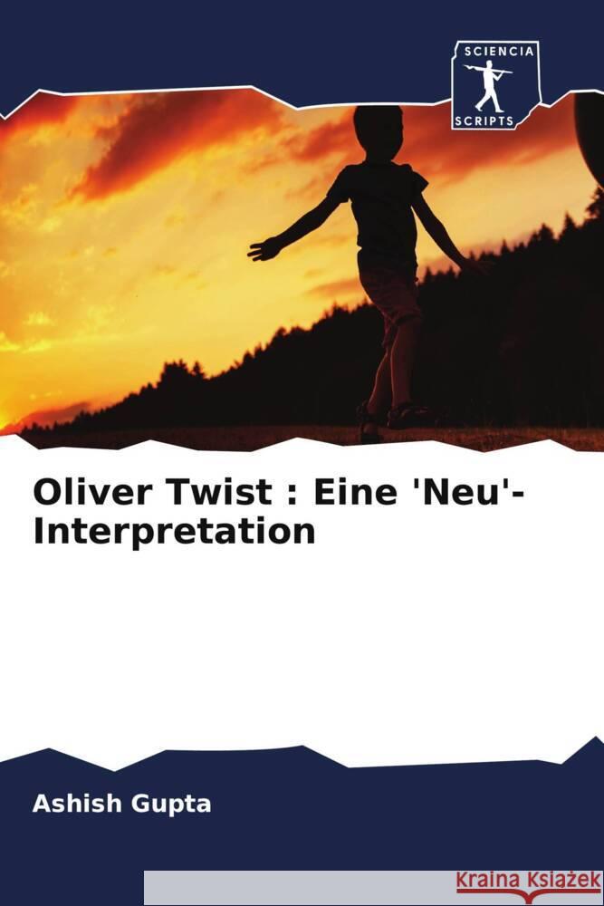 Oliver Twist : Eine 'Neu'-Interpretation Gupta, Ashish 9786204602325