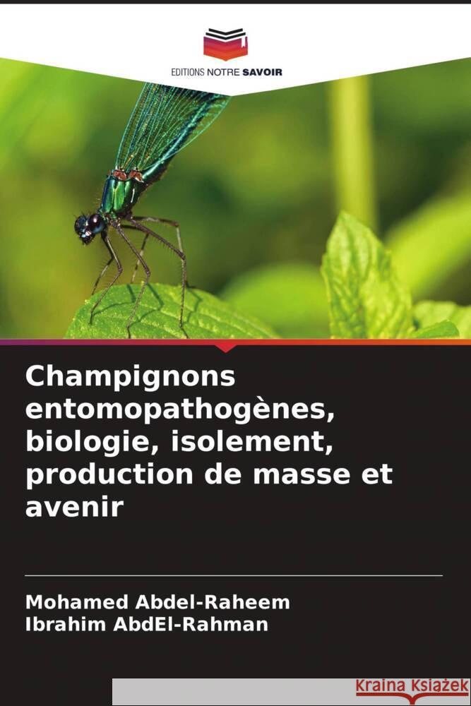 Champignons entomopathogènes, biologie, isolement, production de masse et avenir Abdel-Raheem, Mohamed, Abdel-Rahman, Ibrahim 9786204602813