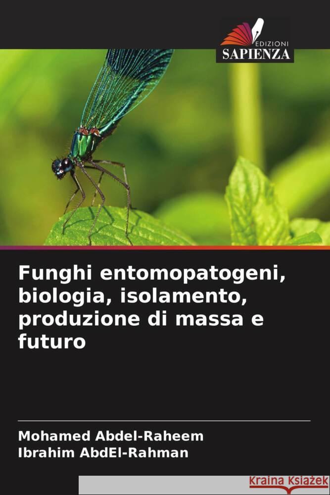 Funghi entomopatogeni, biologia, isolamento, produzione di massa e futuro Abdel-Raheem, Mohamed, Abdel-Rahman, Ibrahim 9786204602837