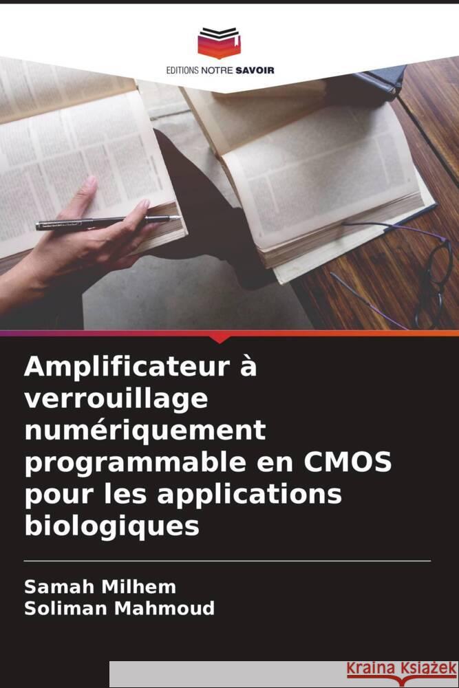 Amplificateur à verrouillage numériquement programmable en CMOS pour les applications biologiques Milhem, Samah, Mahmoud, Soliman 9786204603186 Editions Notre Savoir