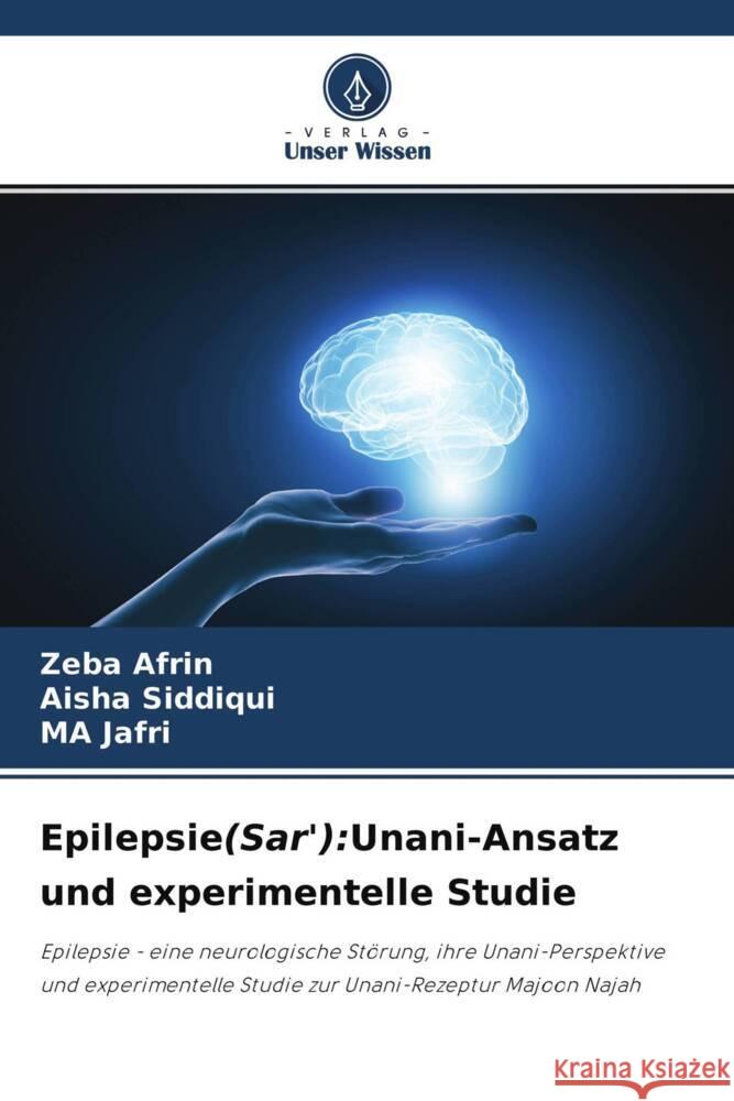 Epilepsie(Sar'):Unani-Ansatz und experimentelle Studie Afrin, Zeba, Siddiqui, Aisha, Jafri, MA 9786204603223