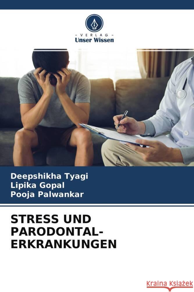 STRESS UND PARODONTAL- ERKRANKUNGEN Tyagi, Deepshikha, Gopal, Lipika, Palwankar, Pooja 9786204603940 Verlag Unser Wissen