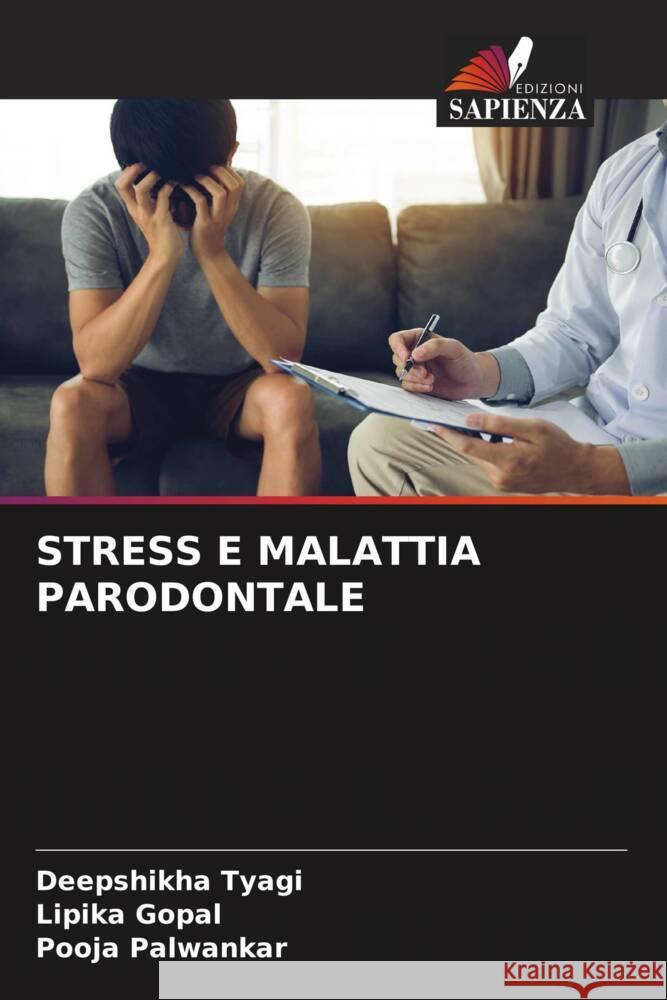 STRESS E MALATTIA PARODONTALE Tyagi, Deepshikha, Gopal, Lipika, Palwankar, Pooja 9786204603971 Edizioni Sapienza