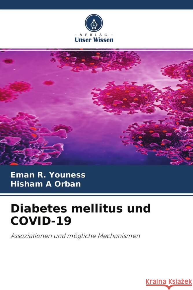 Diabetes mellitus und COVID-19 Youness, Eman R., Orban, Hisham  A 9786204604473 Verlag Unser Wissen