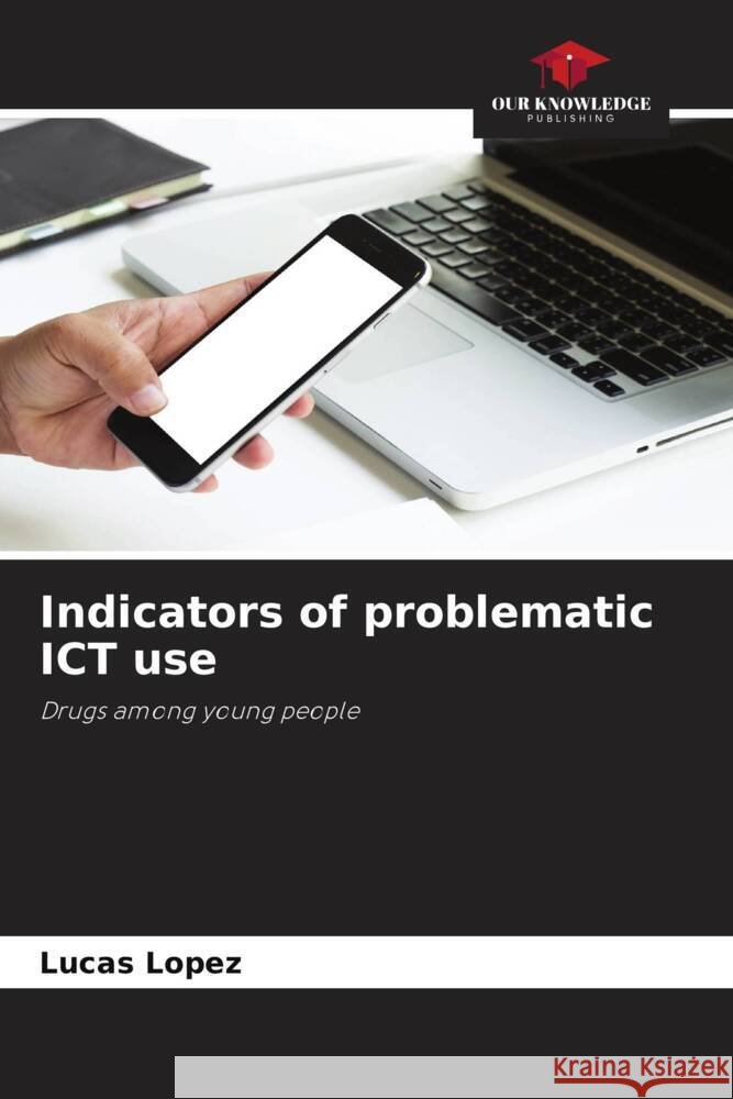 Indicators of problematic ICT use Lopez, Lucas 9786204604855
