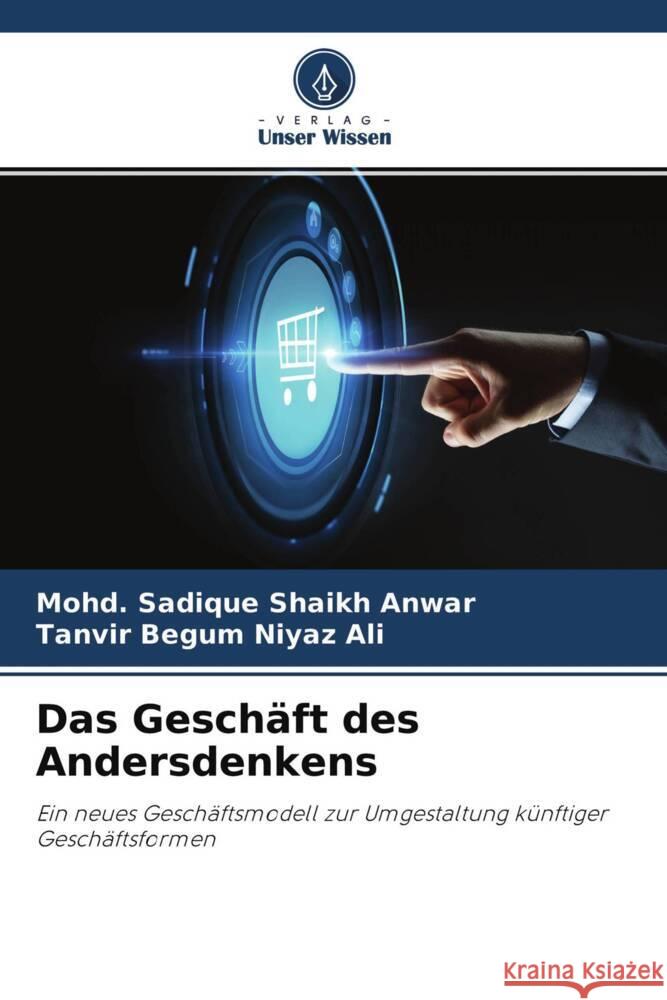 Das Geschäft des Andersdenkens Shaikh Anwar, Mohd. Sadique, Niyaz Ali, Tanvir Begum 9786204605364