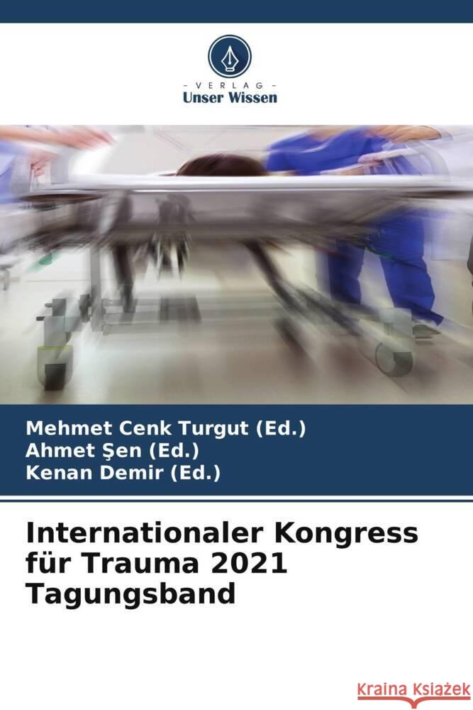 Internationaler Kongress für Trauma 2021 Tagungsband Turgut (Ed.), Mehmet Cenk, Sen (Ed.), Ahmet, Demir (Ed.), Kenan 9786204605388