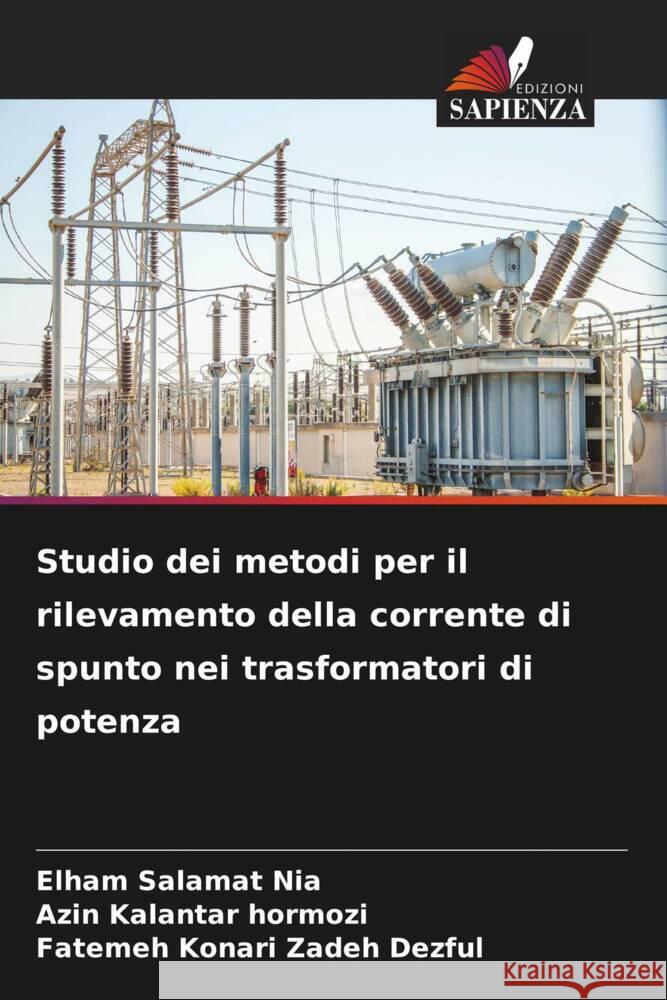 Studio dei metodi per il rilevamento della corrente di spunto nei trasformatori di potenza Salamat Nia, Elham, kalantar Hormozi, Azin, Konari Zadeh Dezful, Fatemeh 9786204605609 Edizioni Sapienza