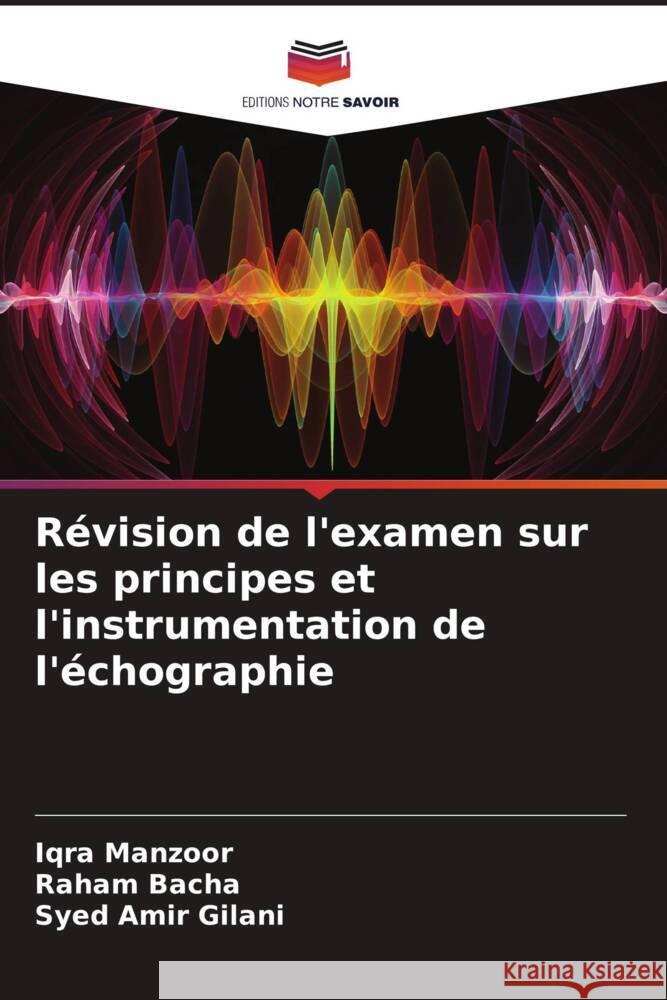 Révision de l'examen sur les principes et l'instrumentation de l'échographie Manzoor, Iqra, Bacha, Raham, Gilani, Syed Amir 9786204605715