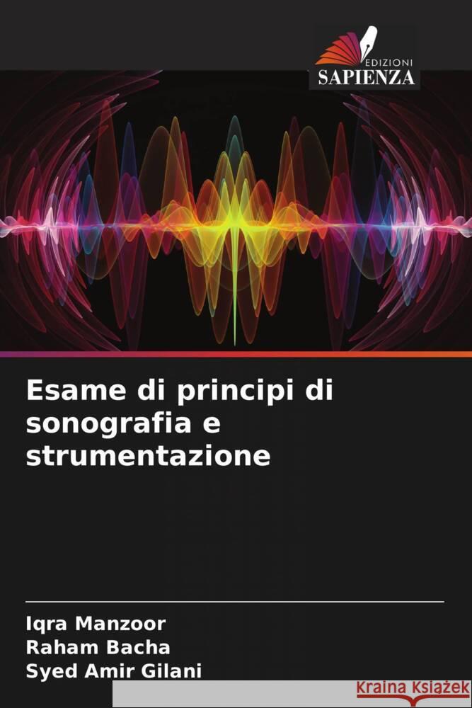 Esame di principi di sonografia e strumentazione Manzoor, Iqra, Bacha, Raham, Gilani, Syed Amir 9786204605722