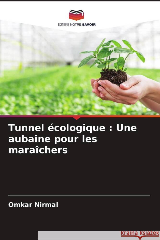 Tunnel écologique : Une aubaine pour les maraîchers Nirmal, Omkar 9786204605777