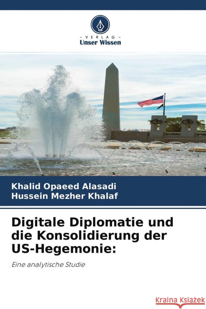 Digitale Diplomatie und die Konsolidierung der US-Hegemonie: Alasadi, Khalid Opaeed, Khalaf, Hussein Mezher 9786204606170