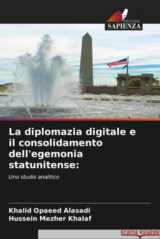 La diplomazia digitale e il consolidamento dell'egemonia statunitense: Alasadi, Khalid Opaeed, Khalaf, Hussein Mezher 9786204606262