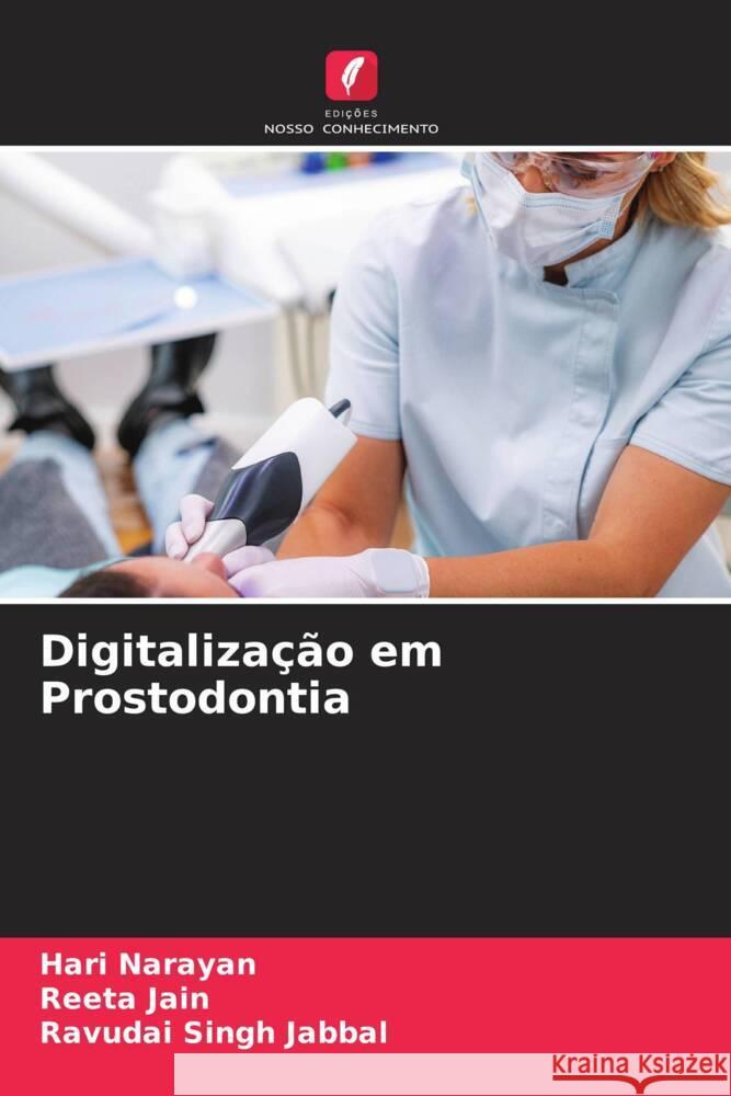 Digitalização em Prostodontia Narayan, Hari, Jain, Reeta, Jabbal, Ravudai Singh 9786204606835