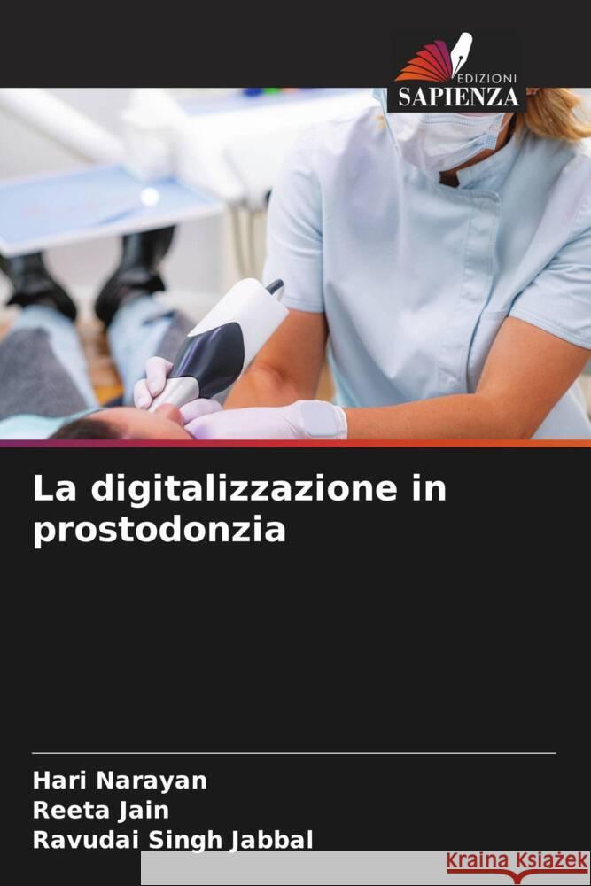 La digitalizzazione in prostodonzia Narayan, Hari, Jain, Reeta, Jabbal, Ravudai Singh 9786204606873