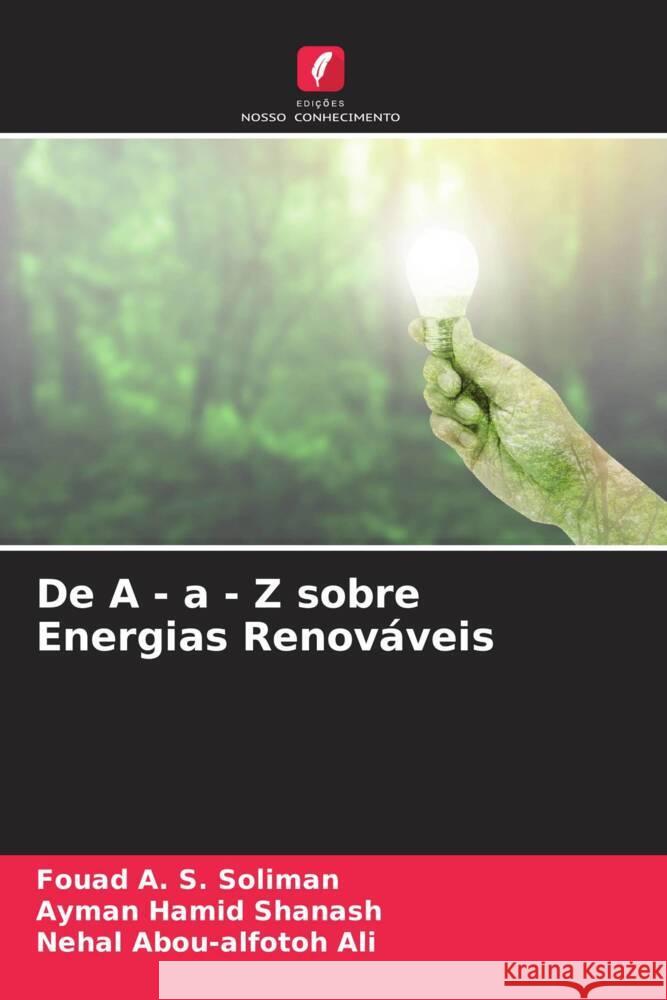 De A - a - Z sobre Energias Renováveis Soliman, Fouad A. S., Shanash, Ayman Hamid, Ali, Nehal Abou-alfotoh 9786204607115 Edições Nosso Conhecimento