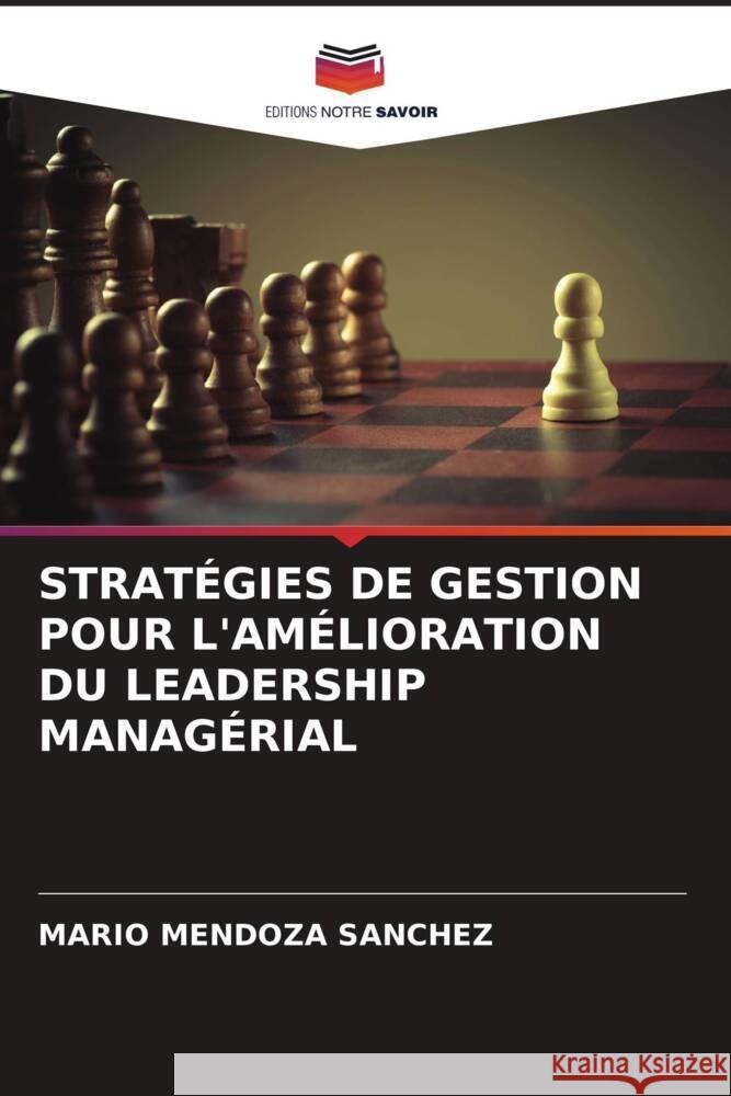 STRATÉGIES DE GESTION POUR L'AMÉLIORATION DU LEADERSHIP MANAGÉRIAL Mendoza Sánchez, Mario 9786204607214