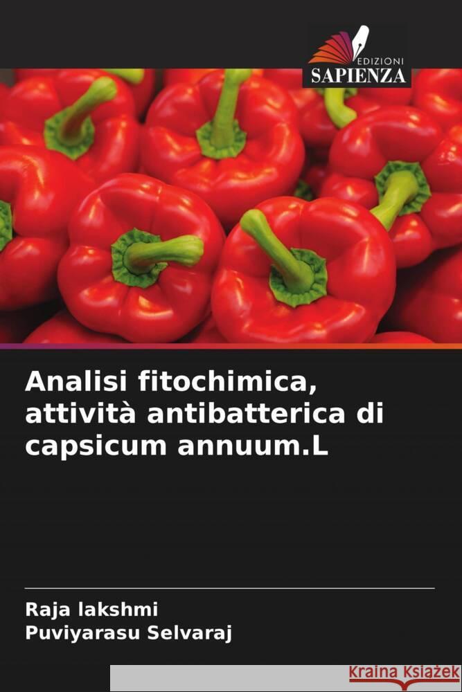 Analisi fitochimica, attività antibatterica di capsicum annuum.L Lakshmi, Raja, selvaraj, Puviyarasu 9786204607436 Edizioni Sapienza