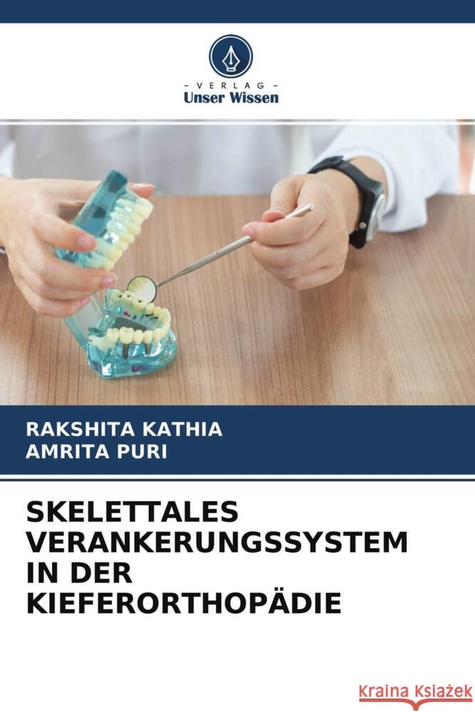 SKELETTALES VERANKERUNGSSYSTEM IN DER KIEFERORTHOPÄDIE Kathia, Rakshita, Puri, Amrita 9786204607481