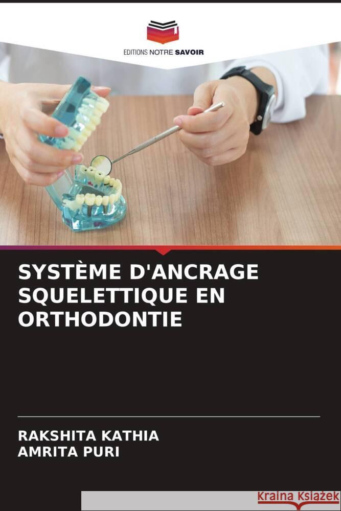 SYSTÈME D'ANCRAGE SQUELETTIQUE EN ORTHODONTIE Kathia, Rakshita, Puri, Amrita 9786204607504