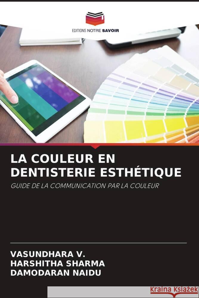 LA COULEUR EN DENTISTERIE ESTHÉTIQUE V., VASUNDHARA, Sharma, Harshitha, NAIDU, DAMODARAN 9786204607566