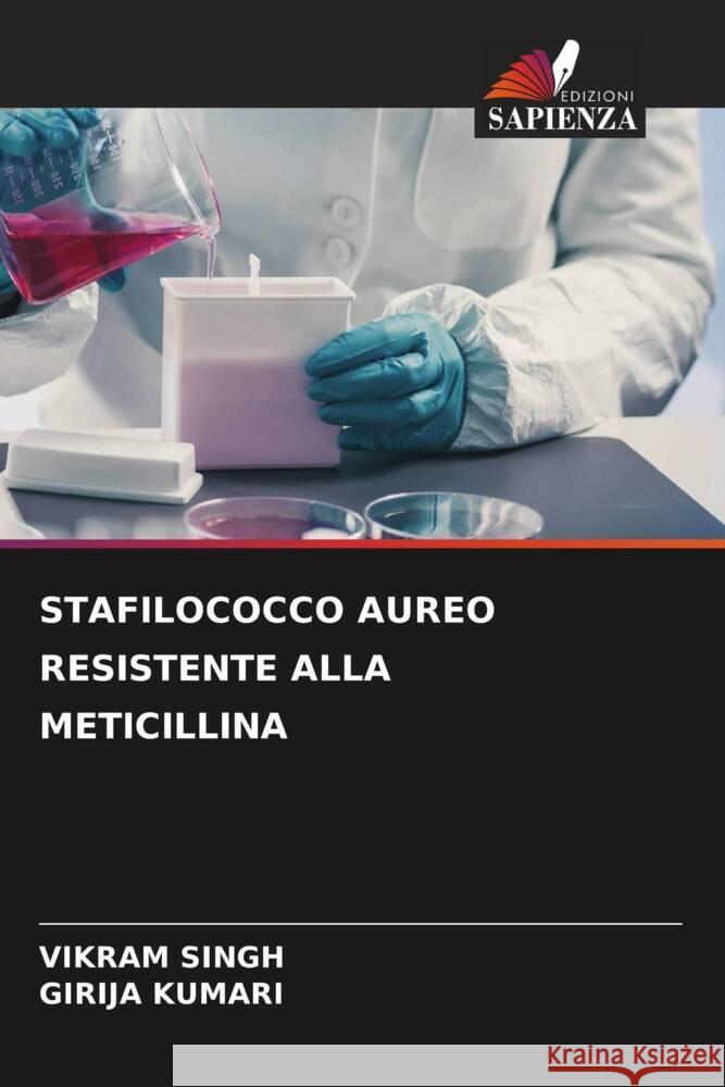 STAFILOCOCCO AUREO RESISTENTE ALLA METICILLINA Singh, Vikram, KUMARI, GIRIJA 9786204607702