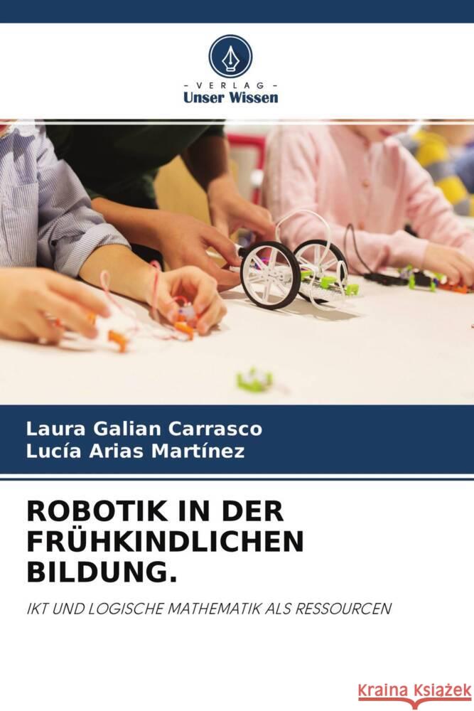 ROBOTIK IN DER FRÜHKINDLICHEN BILDUNG. Galián Carrasco, Laura, Arias Martínez, Lucia 9786204608068