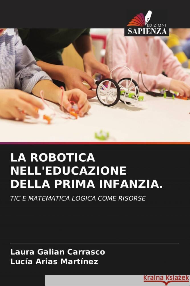 LA ROBOTICA NELL'EDUCAZIONE DELLA PRIMA INFANZIA. Galián Carrasco, Laura, Arias Martínez, Lucia 9786204608099