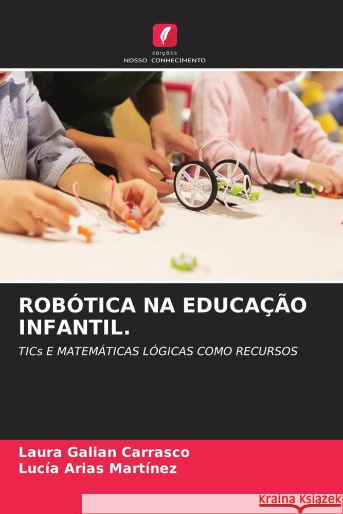 ROBÓTICA NA EDUCAÇÃO INFANTIL. Galián Carrasco, Laura, Arias Martínez, Lucia 9786204608105