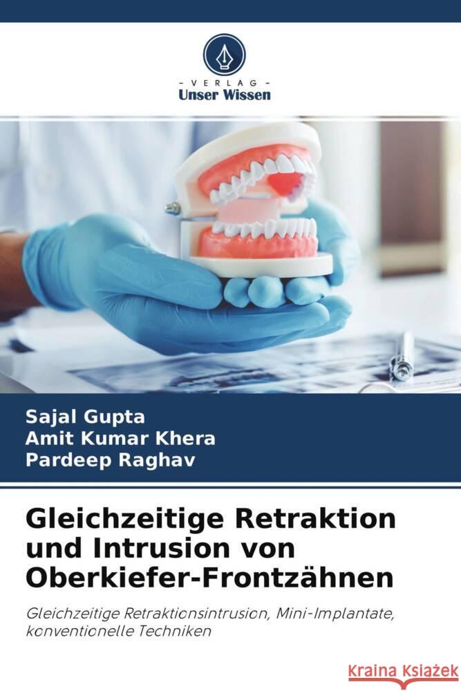 Gleichzeitige Retraktion und Intrusion von Oberkiefer-Frontzähnen Gupta, Sajal, Khera, Amit Kumar, Raghav, Pardeep 9786204608396