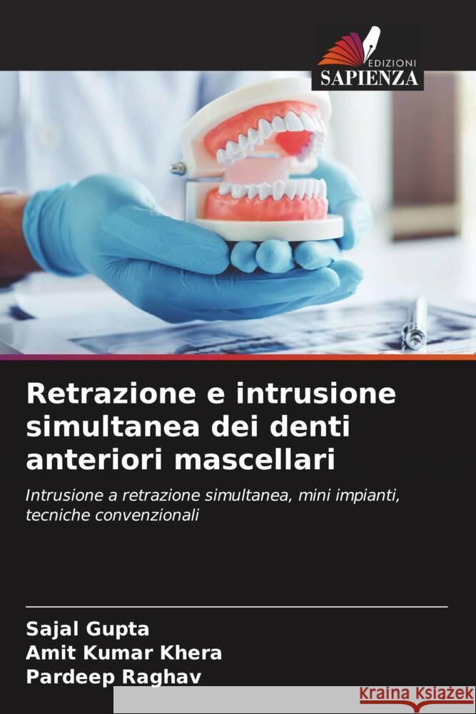 Retrazione e intrusione simultanea dei denti anteriori mascellari Gupta, Sajal, Khera, Amit Kumar, Raghav, Pardeep 9786204608426