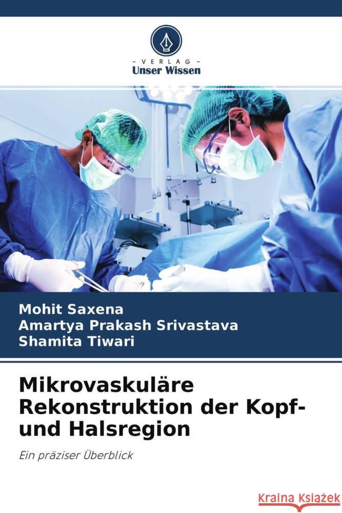 Mikrovaskuläre Rekonstruktion der Kopf- und Halsregion Saxena, Mohit, Srivastava, Amartya Prakash, Tiwari, Shamita 9786204608457