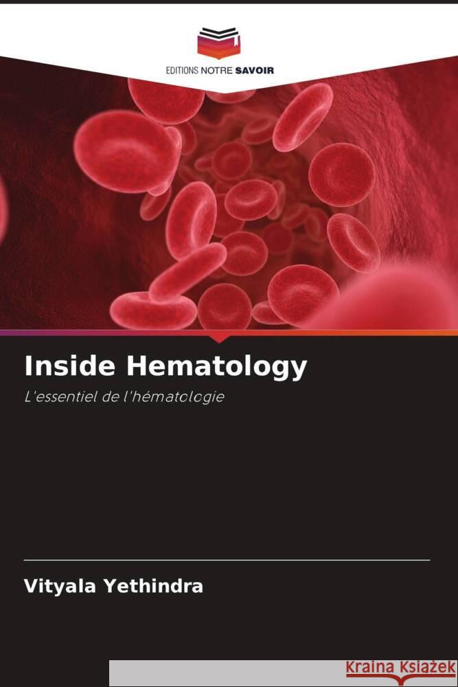 Inside Hematology Yethindra, Vityala 9786204608570 Editions Notre Savoir