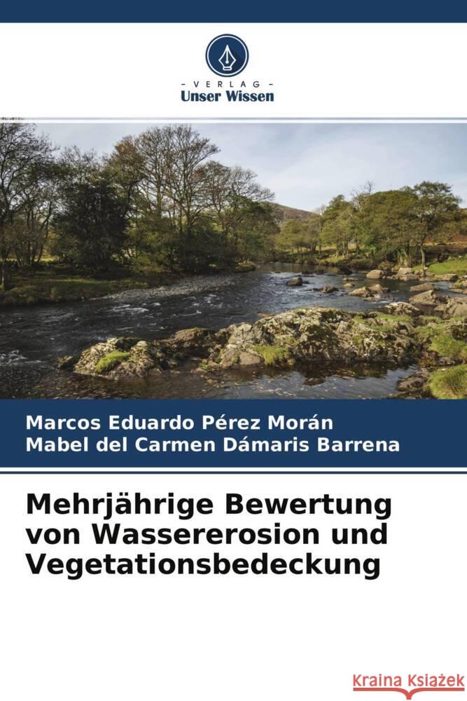 Mehrjährige Bewertung von Wassererosion und Vegetationsbedeckung Pérez Morán, Marcos Eduardo, Barrena, Mabel del Carmen Dámaris 9786204608747