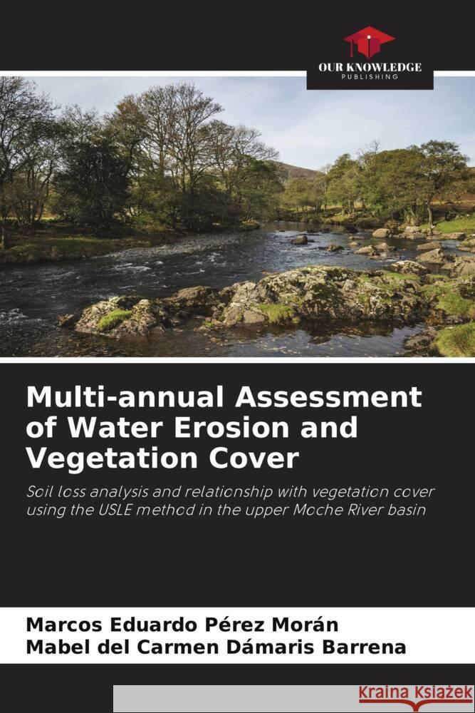 Multi-annual Assessment of Water Erosion and Vegetation Cover Pérez Morán, Marcos Eduardo, Barrena, Mabel del Carmen Dámaris 9786204608754