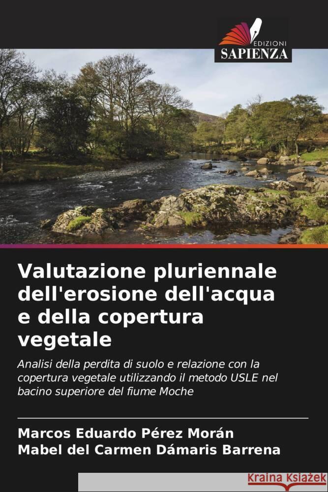 Valutazione pluriennale dell'erosione dell'acqua e della copertura vegetale Pérez Morán, Marcos Eduardo, Barrena, Mabel del Carmen Dámaris 9786204608778