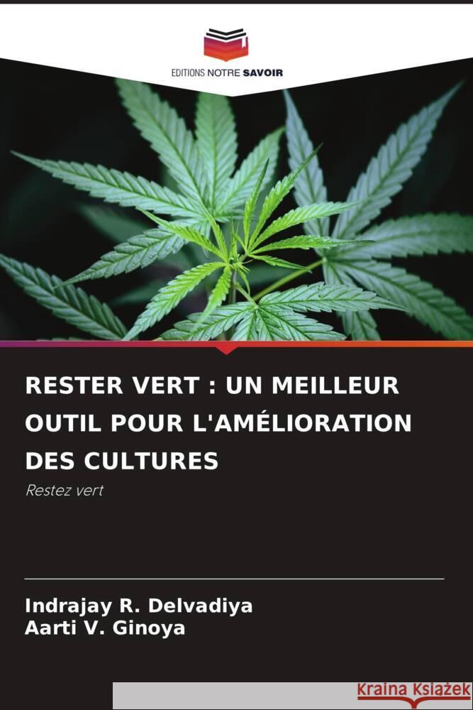 RESTER VERT : UN MEILLEUR OUTIL POUR L'AMÉLIORATION DES CULTURES Delvadiya, Indrajay R., Ginoya, Aarti V. 9786204608891