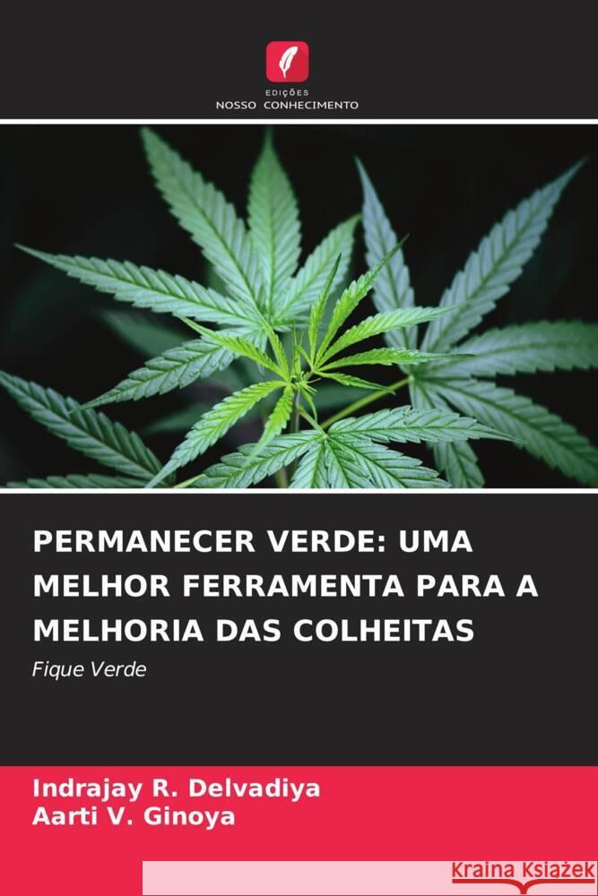 PERMANECER VERDE: UMA MELHOR FERRAMENTA PARA A MELHORIA DAS COLHEITAS Delvadiya, Indrajay R., Ginoya, Aarti V. 9786204608914