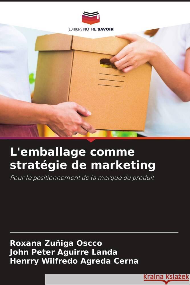 L'emballage comme stratégie de marketing Zuñiga Oscco, Roxana, Aguirre Landa, John Peter, Agreda Cerna, Henrry Wilfredo 9786204609430