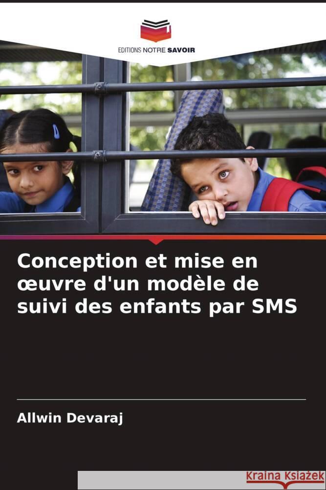 Conception et mise en oeuvre d'un modèle de suivi des enfants par SMS Devaraj, Allwin 9786204609553