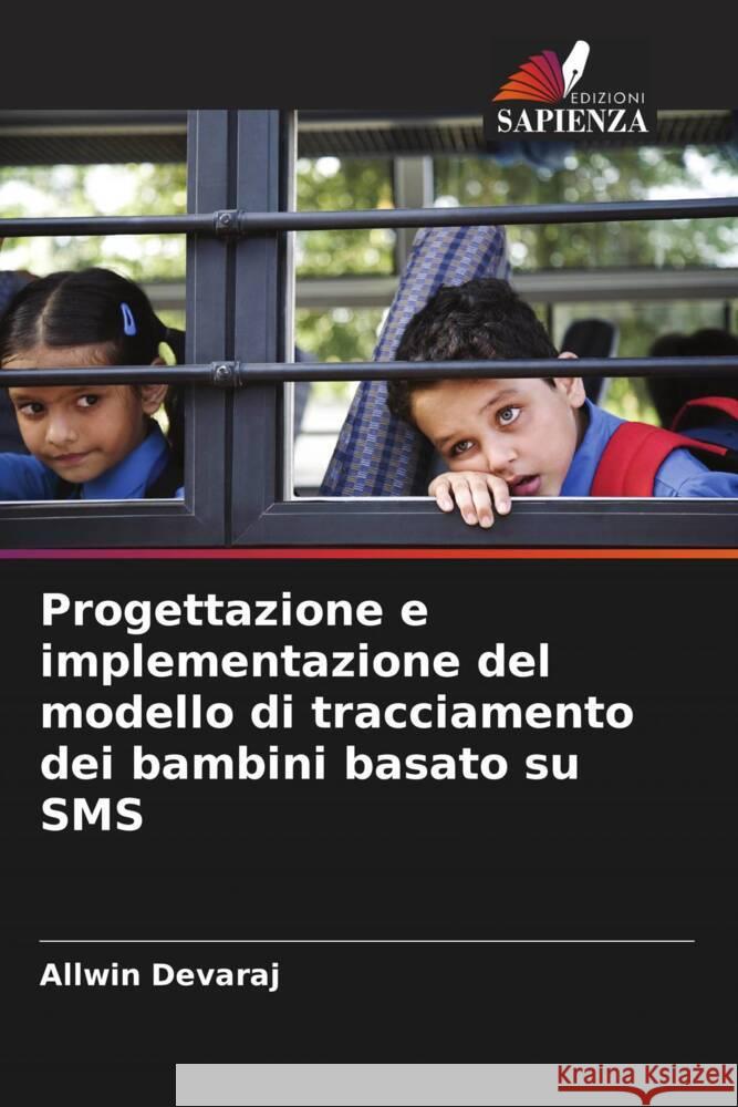 Progettazione e implementazione del modello di tracciamento dei bambini basato su SMS Devaraj, Allwin 9786204609584